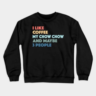 Chow Chow Funny Dog Owner Coffee Lovers Vintage Retro Crewneck Sweatshirt